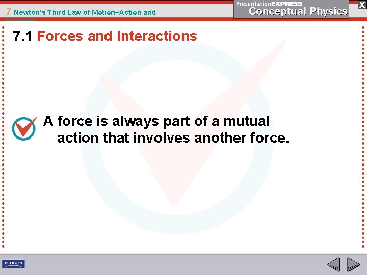 7 Newton’s Third Law of Motion–Action and Reaction 7. 1 Forces and Interactions A