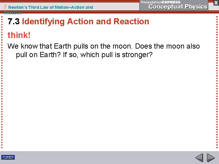 7 Newton’s Third Law of Motion–Action and Reaction 7. 3 Identifying Action and Reaction