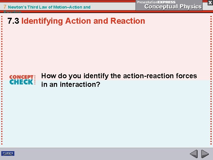 7 Newton’s Third Law of Motion–Action and Reaction 7. 3 Identifying Action and Reaction