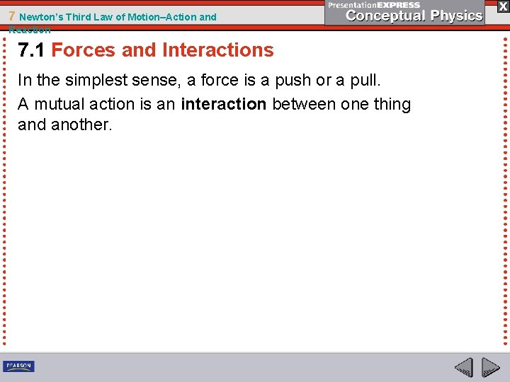 7 Newton’s Third Law of Motion–Action and Reaction 7. 1 Forces and Interactions In