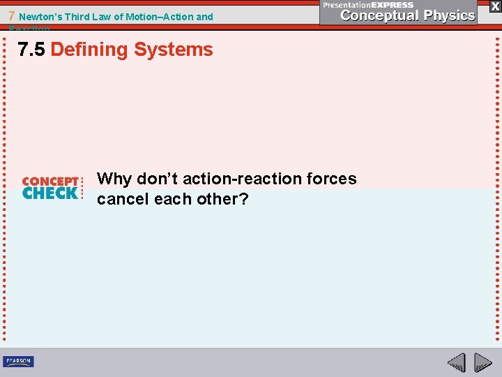 7 Newton’s Third Law of Motion–Action and Reaction 7. 5 Defining Systems Why don’t