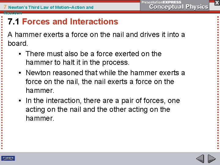 7 Newton’s Third Law of Motion–Action and Reaction 7. 1 Forces and Interactions A