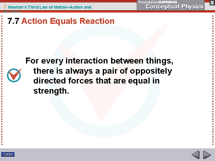 7 Newton’s Third Law of Motion–Action and Reaction 7. 7 Action Equals Reaction For