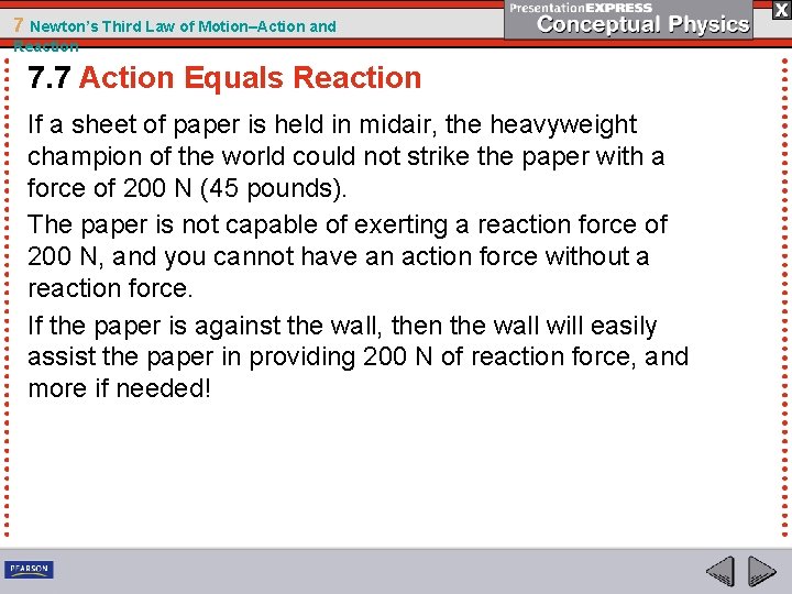 7 Newton’s Third Law of Motion–Action and Reaction 7. 7 Action Equals Reaction If