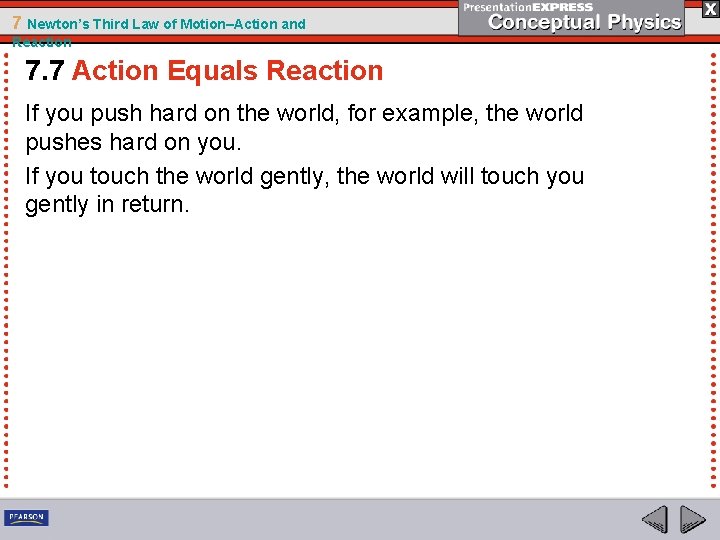 7 Newton’s Third Law of Motion–Action and Reaction 7. 7 Action Equals Reaction If