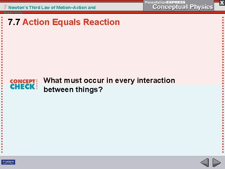 7 Newton’s Third Law of Motion–Action and Reaction 7. 7 Action Equals Reaction What