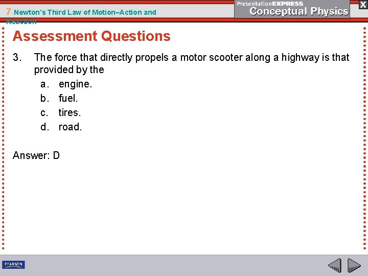 7 Newton’s Third Law of Motion–Action and Reaction Assessment Questions 3. The force that