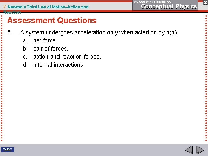 7 Newton’s Third Law of Motion–Action and Reaction Assessment Questions 5. A system undergoes