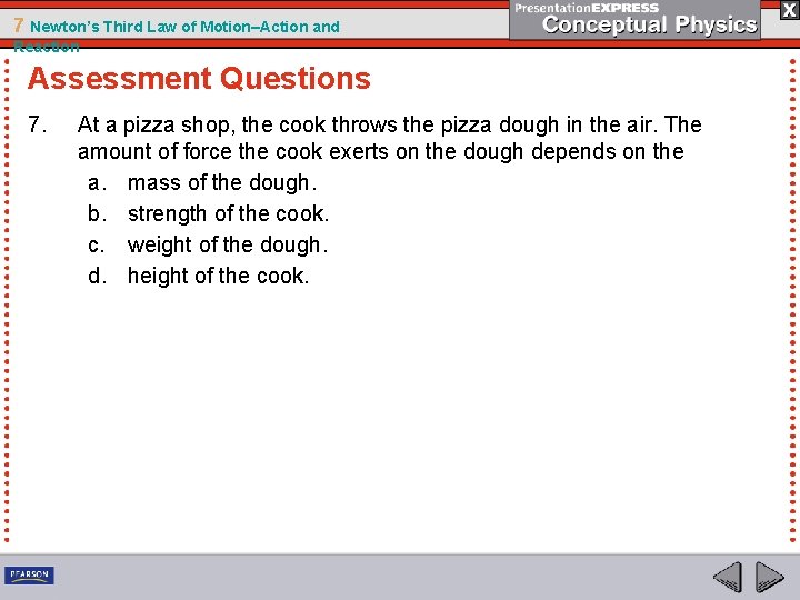 7 Newton’s Third Law of Motion–Action and Reaction Assessment Questions 7. At a pizza
