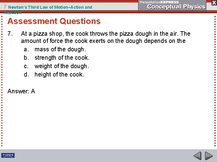 7 Newton’s Third Law of Motion–Action and Reaction Assessment Questions 7. At a pizza
