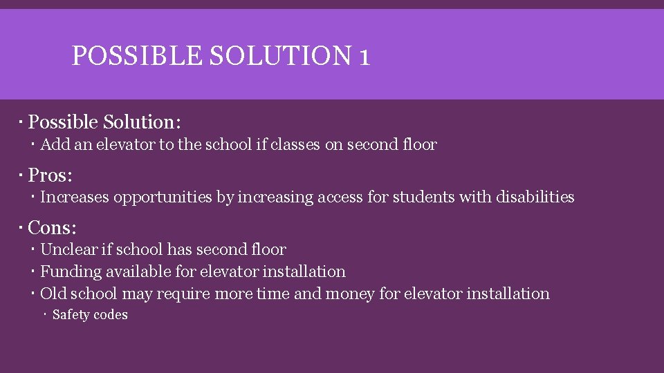 POSSIBLE SOLUTION 1 Possible Solution: Add an elevator to the school if classes on