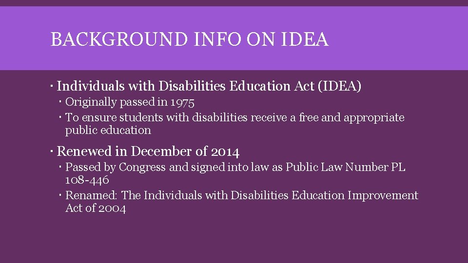 BACKGROUND INFO ON IDEA Individuals with Disabilities Education Act (IDEA) Originally passed in 1975