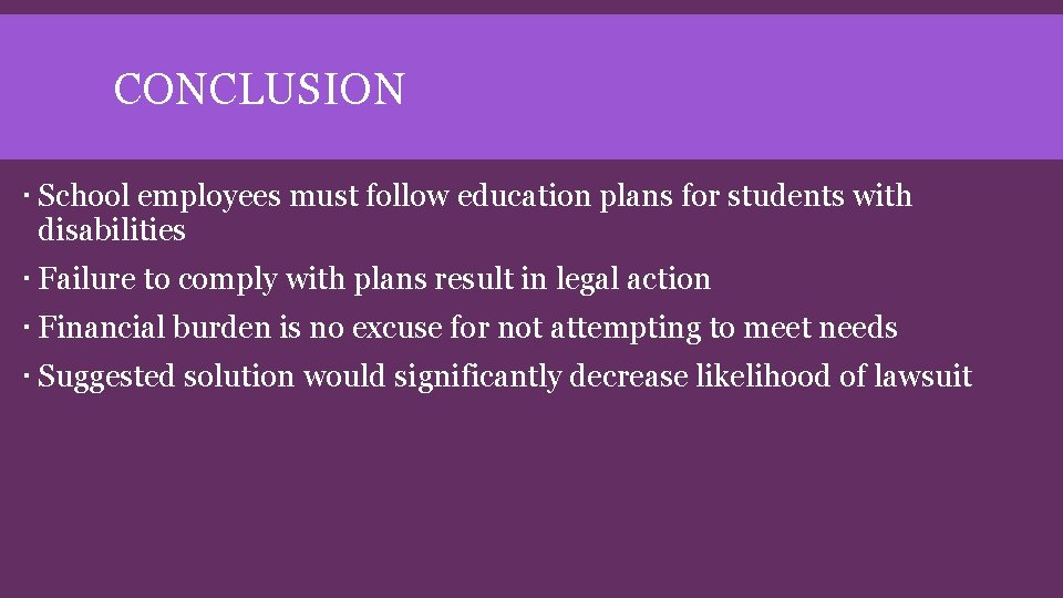 CONCLUSION School employees must follow education plans for students with disabilities Failure to comply