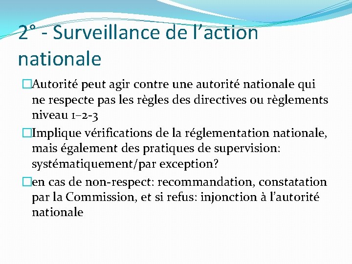 2° - Surveillance de l’action nationale �Autorité peut agir contre une autorité nationale qui