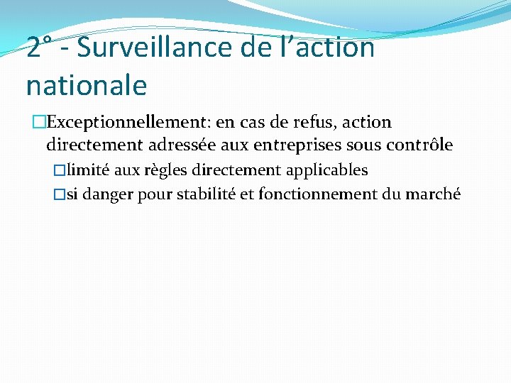 2° - Surveillance de l’action nationale �Exceptionnellement: en cas de refus, action directement adressée