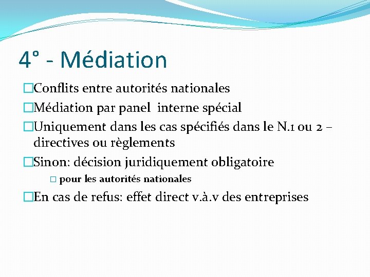 4° - Médiation �Conflits entre autorités nationales �Médiation par panel interne spécial �Uniquement dans