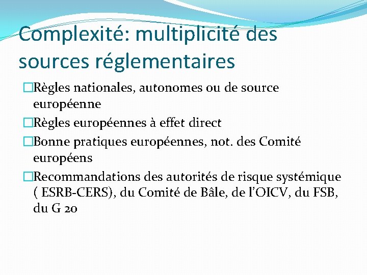 Complexité: multiplicité des sources réglementaires �Règles nationales, autonomes ou de source européenne �Règles européennes