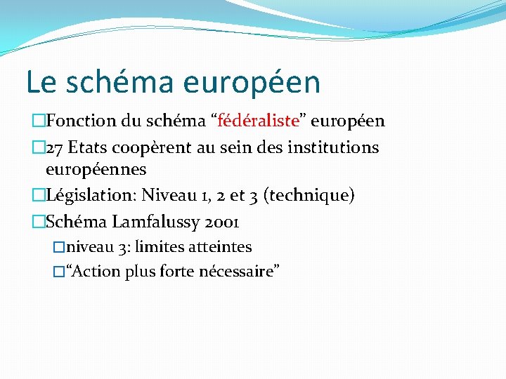 Le schéma européen �Fonction du schéma “fédéraliste” européen � 27 Etats coopèrent au sein