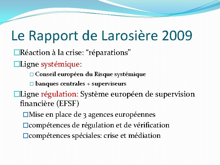 Le Rapport de Larosière 2009 �Réaction à la crise: “réparations” �Ligne systémique: � Conseil