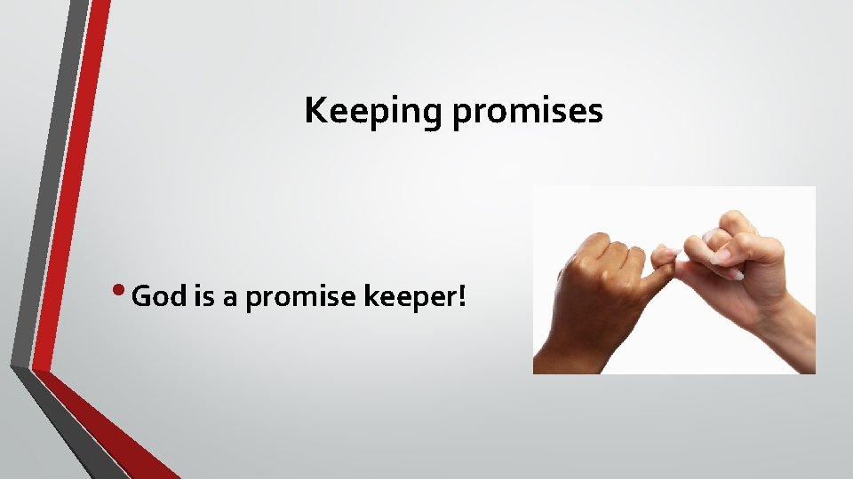 Keeping promises • God is a promise keeper! 