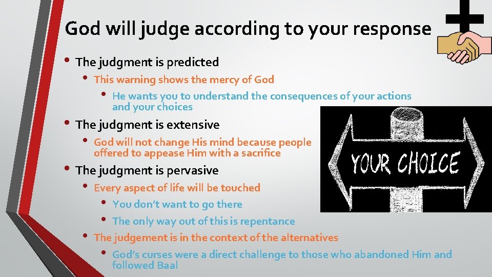 God will judge according to your response • The judgment is predicted • This