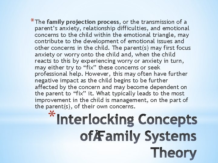 * The family projection process, or the transmission of a parent’s anxiety, relationship difficulties,