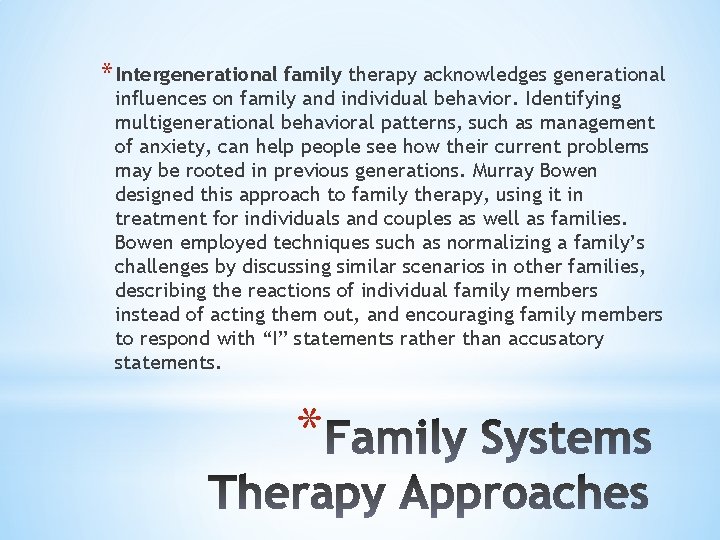 * Intergenerational family therapy acknowledges generational influences on family and individual behavior. Identifying multigenerational