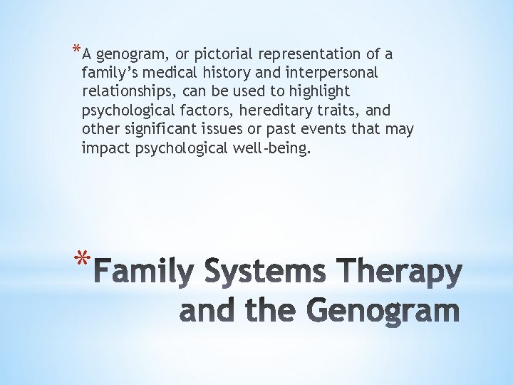 *A genogram, or pictorial representation of a family’s medical history and interpersonal relationships, can