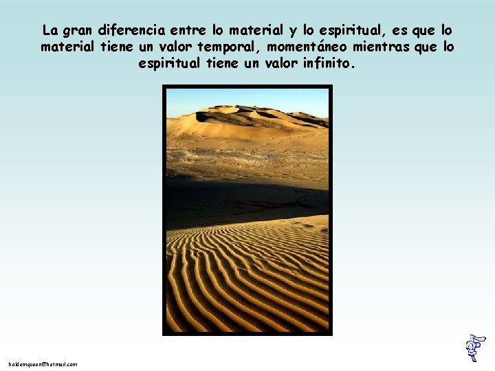 La gran diferencia entre lo material y lo espiritual, es que lo material tiene