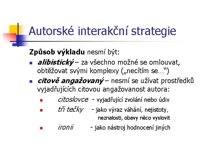 Autorské interakční strategie Způsob výkladu nesmí být: n alibistický – za všechno možné se