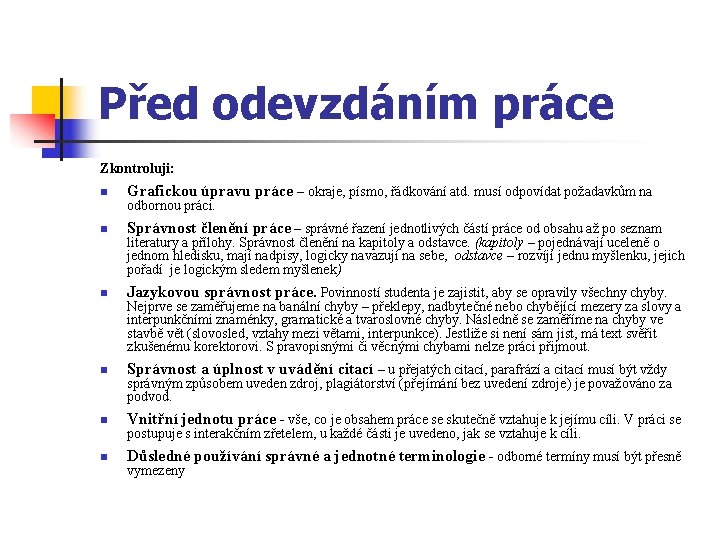 Před odevzdáním práce Zkontroluji: n Grafickou úpravu práce – okraje, písmo, řádkování atd. musí