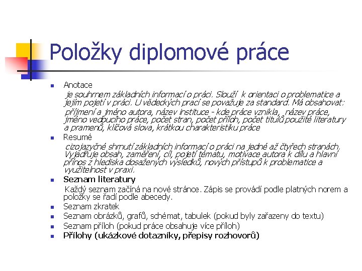 Položky diplomové práce n Anotace je souhrnem základních informací o práci. Slouží k orientaci