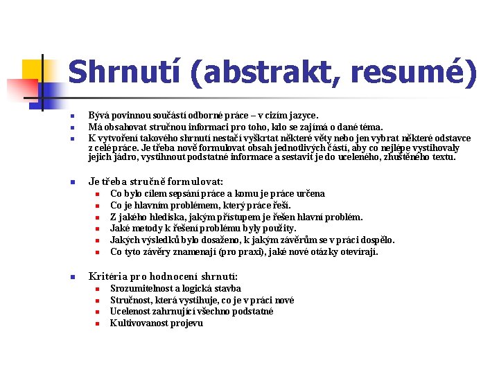 Shrnutí (abstrakt, resumé) n n Bývá povinnou součástí odborné práce – v cizím jazyce.