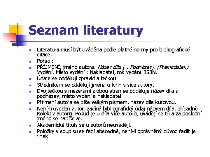 Seznam literatury n n n n n Literatura musí být uváděna podle platné normy