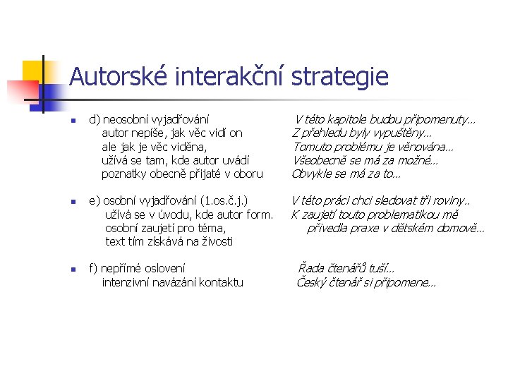 Autorské interakční strategie n n n d) neosobní vyjadřování autor nepíše, jak věc vidí