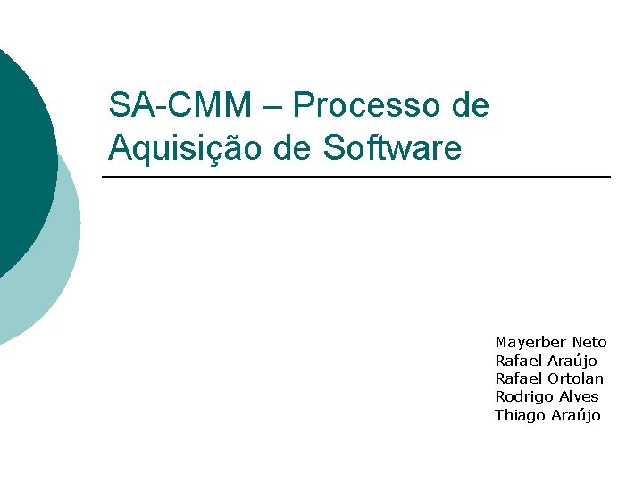 SA-CMM – Processo de Aquisição de Software Mayerber Neto Rafael Araújo Rafael Ortolan Rodrigo