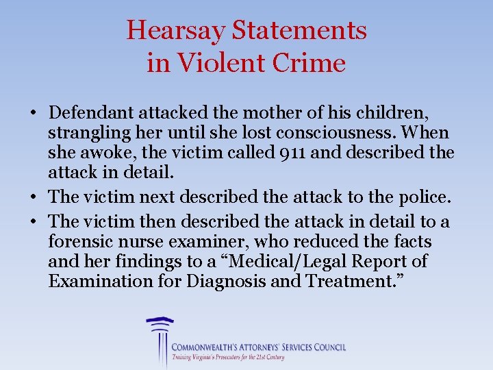 Hearsay Statements in Violent Crime • Defendant attacked the mother of his children, strangling