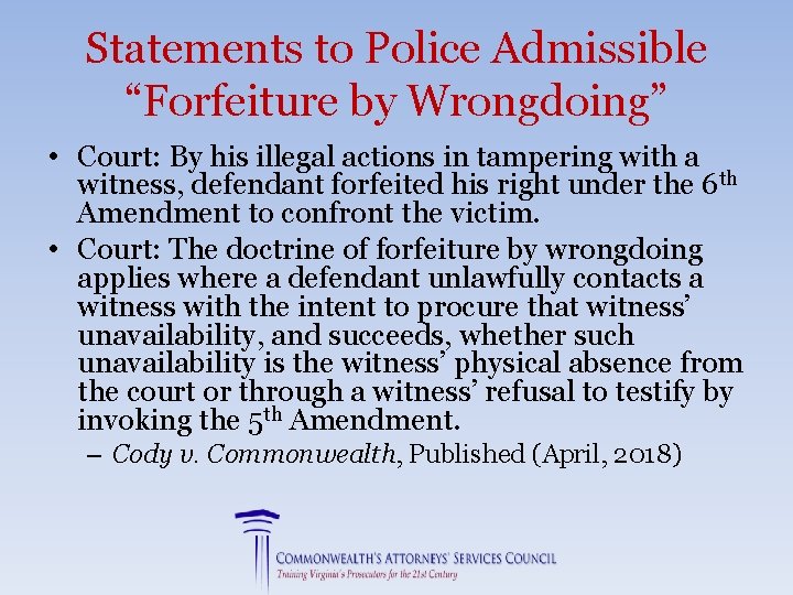 Statements to Police Admissible “Forfeiture by Wrongdoing” • Court: By his illegal actions in