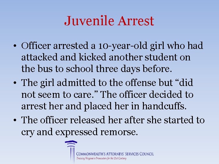 Juvenile Arrest • Officer arrested a 10 -year-old girl who had attacked and kicked