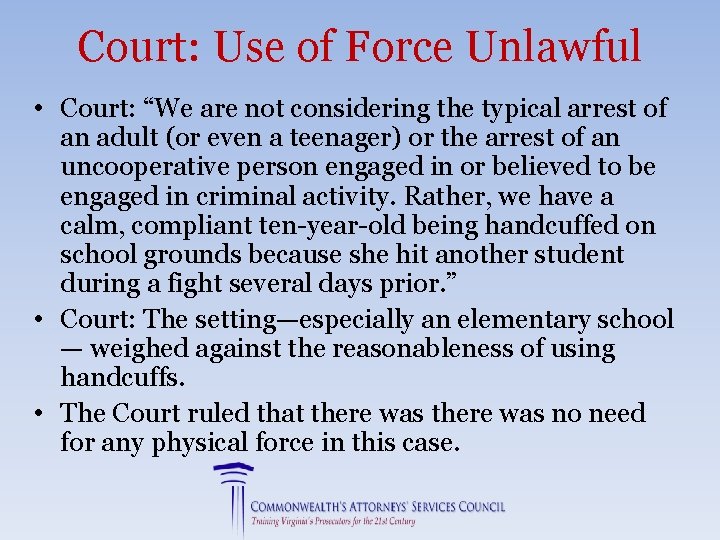 Court: Use of Force Unlawful • Court: “We are not considering the typical arrest