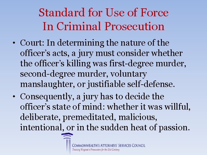 Standard for Use of Force In Criminal Prosecution • Court: In determining the nature