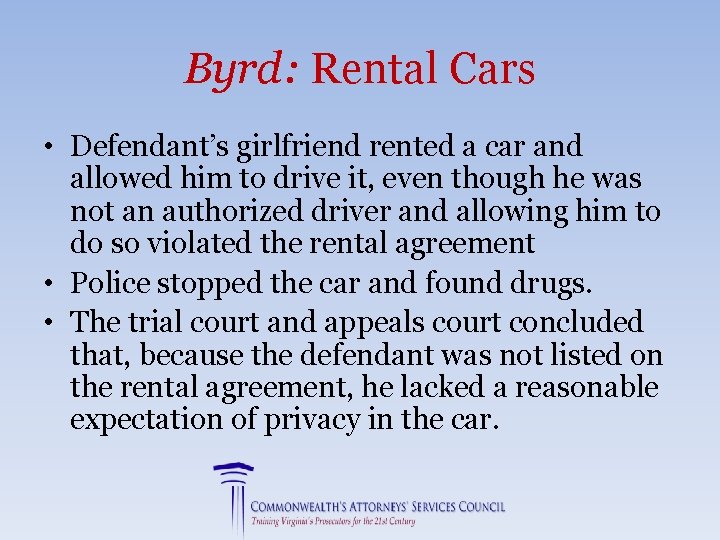 Byrd: Rental Cars • Defendant’s girlfriend rented a car and allowed him to drive