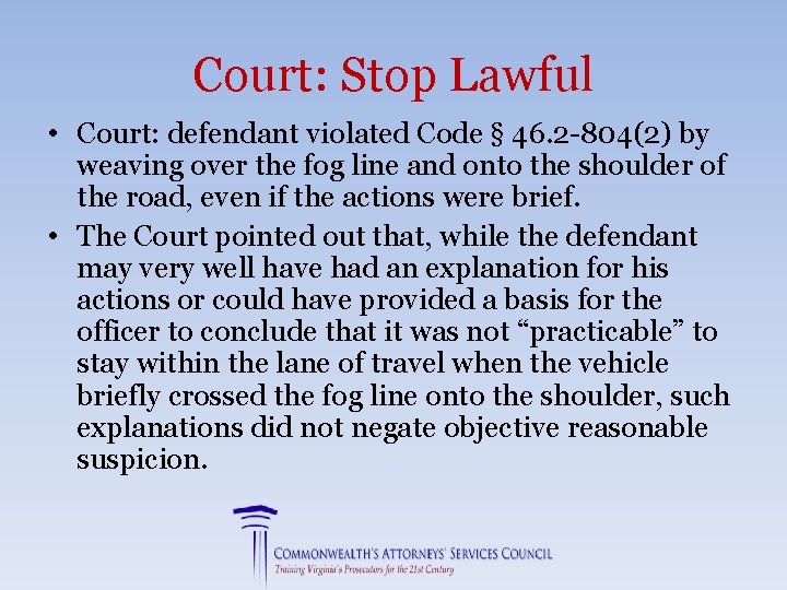 Court: Stop Lawful • Court: defendant violated Code § 46. 2 -804(2) by weaving