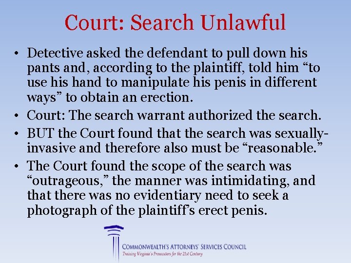 Court: Search Unlawful • Detective asked the defendant to pull down his pants and,