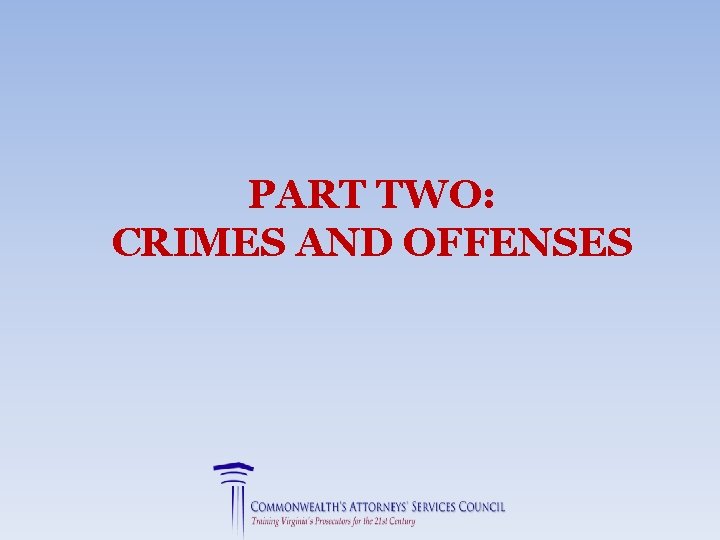 PART TWO: CRIMES AND OFFENSES 