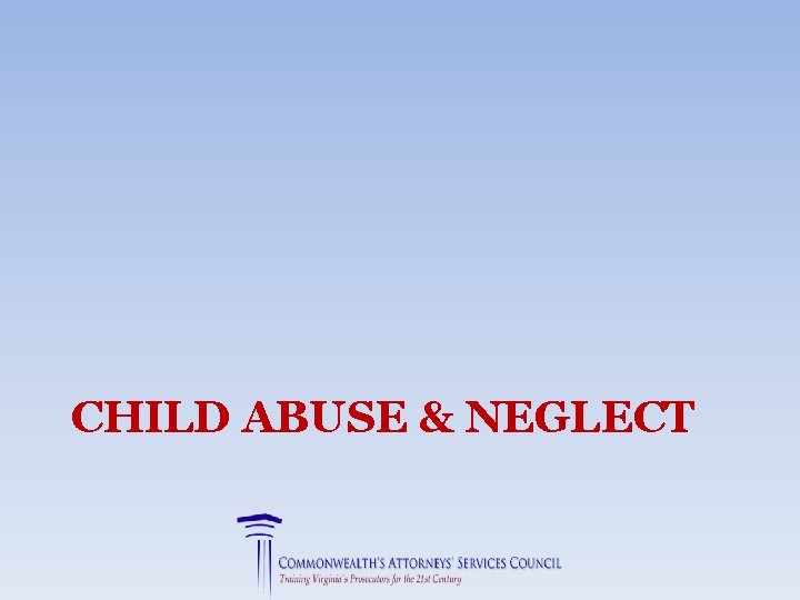 CHILD ABUSE & NEGLECT 