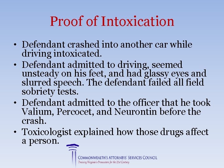 Proof of Intoxication • Defendant crashed into another car while driving intoxicated. • Defendant