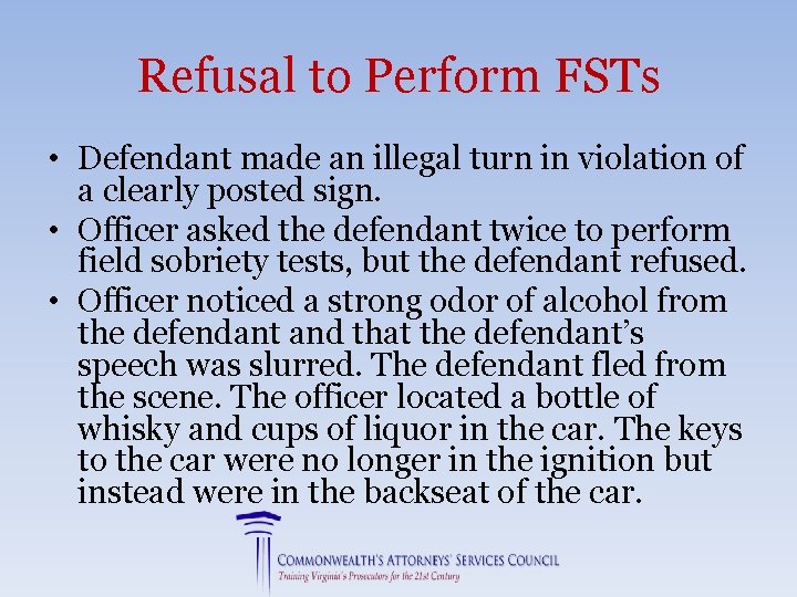 Refusal to Perform FSTs • Defendant made an illegal turn in violation of a