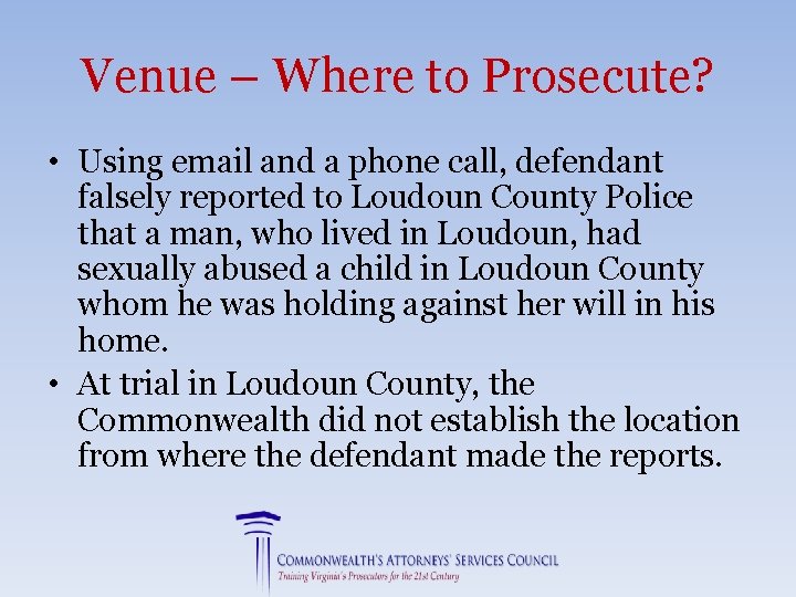 Venue – Where to Prosecute? • Using email and a phone call, defendant falsely