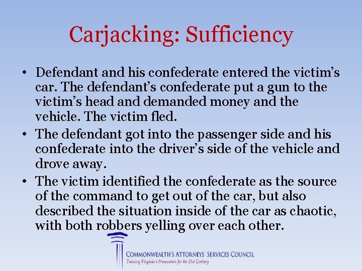 Carjacking: Sufficiency • Defendant and his confederate entered the victim’s car. The defendant’s confederate